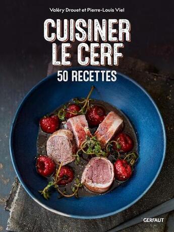 Couverture du livre « Cuisiner le cerf : 50 recettes ; cerf, biche, faon » de Valerie Drouet et Pierre-Louis Viel aux éditions Gerfaut