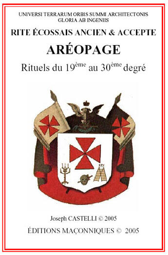 Couverture du livre « Rite écossais ancien & accepté : aréopage ; rituels du 19ème au 30ème degré » de Joseph Castelli aux éditions Editions Maconniques