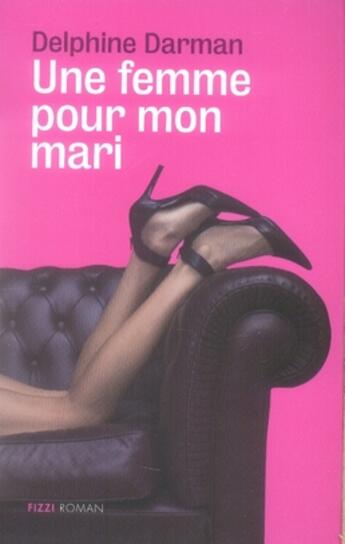 Couverture du livre « Une femme pour mon mari » de Delphine Darman aux éditions Fizzi