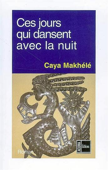 Couverture du livre « Ces jours qui dansent avec la nuit » de Caya Makhele aux éditions L'harmattan