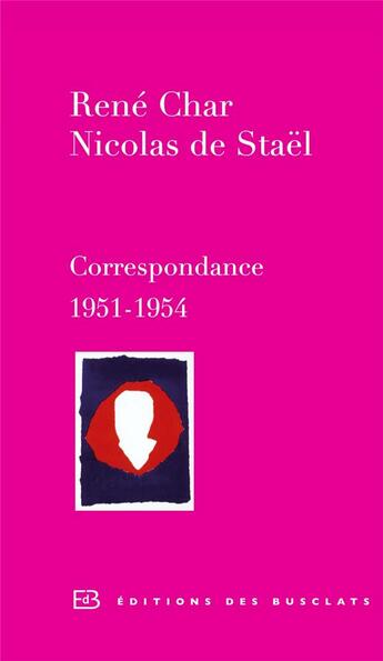 Couverture du livre « Correspondance ; 1951-1954 » de René Char et Nicolas De Stael aux éditions Des Busclats