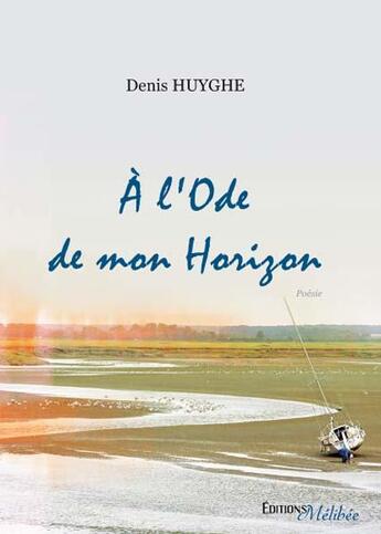 Couverture du livre « À l'ode de mon horizon » de Denis Huyghe aux éditions Melibee