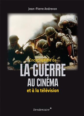 Couverture du livre « Encyclopédie de la guerre au cinéma et à la télévision » de Jean-Pierre Andrevon aux éditions Vendemiaire