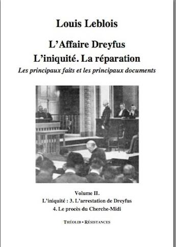 Couverture du livre « L'affaire Dreyfus ; l'iniquité, la réparation, les principaux faits et documents t.2 ; l'arrestation de Dreyfus, le procès du Cherche-Midi » de Louis Leblois aux éditions Theolib