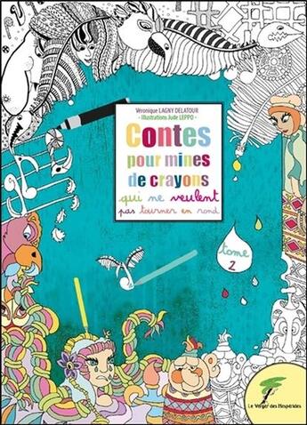 Couverture du livre « Contes pour mines de crayons qui ne veulent pas tourner en rond t.2 » de Veronique Lagny Delatour aux éditions Le Verger Des Hesperides