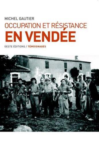 Couverture du livre « Occupation et résistance en Vendée » de Michel Gautier aux éditions Geste