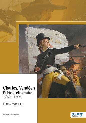 Couverture du livre « Charles, Vendéen : prêtre réfractaire : 1762 1795 » de Fanny Marquis aux éditions Nombre 7