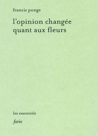 Couverture du livre « L'opinion changée quant aux fleurs » de Francis Ponge aux éditions Fario