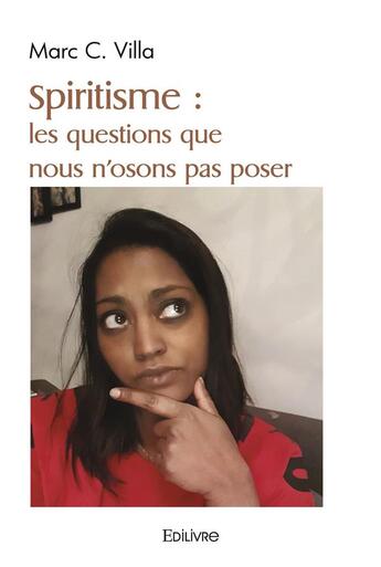 Couverture du livre « Spiritisme : les questions que nous n'osons pas poser » de Marc C. Villa aux éditions Edilivre