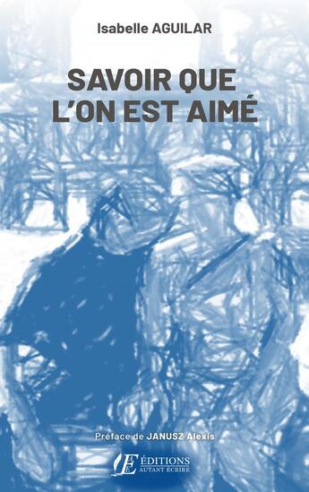 Couverture du livre « Savoir que l'on est aimé » de Isabelle Aguilar aux éditions Autant Ecrire