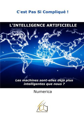 Couverture du livre « L'intelligence artificielle ; les machines sont-elles déjà plus intelligente que nous ? » de Numerica aux éditions Plume Libre