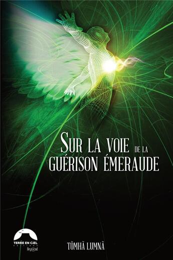 Couverture du livre « Sur la voie de la guérison émeraude » de Tomha Lumna aux éditions Terre En Ciel