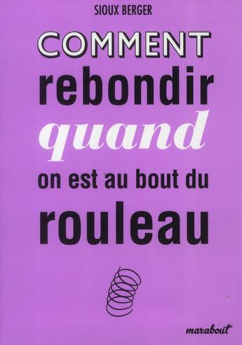 Couverture du livre « Comment rebondir quand on est au bout du rouleau » de Sioux Berger aux éditions Marabout