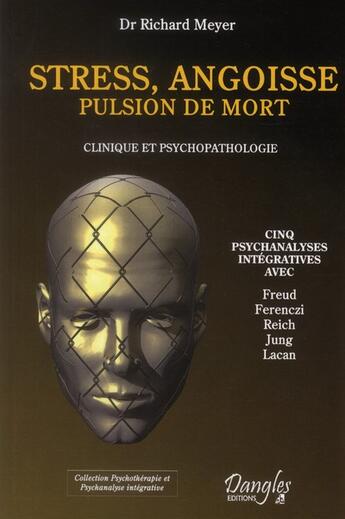 Couverture du livre « Stress, angoisse, pulsion de mort ; clinique et psychopathologies » de Richard Meyer aux éditions Dangles