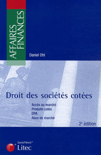 Couverture du livre « Droit des societes cotees. acces au marche, produits cotes, opa, abus de marche » de Ohl D. aux éditions Lexisnexis