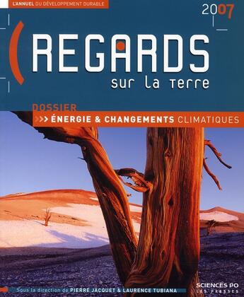 Couverture du livre « Regards sur la terre 2007 ; l'annuel du développement durable ; énergie et changements climatiques » de Laurence Tubiana et Pierre Jacquet aux éditions Presses De Sciences Po