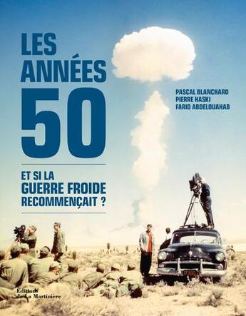 Couverture du livre « Les années 50 ; et si la guerre froide recommençait ? » de Pascal Blanchard et Farid Abdelouahab et Pierre Haski aux éditions La Martiniere