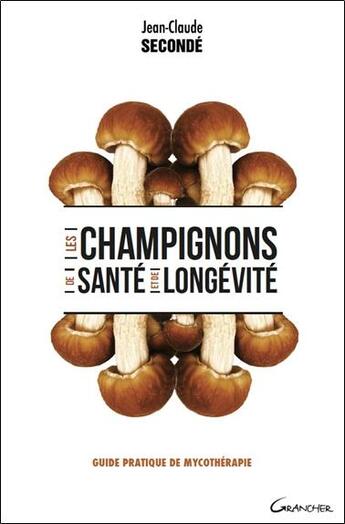 Couverture du livre « Les champignons de santé et de longévité » de Jean-Claude Seconde aux éditions Grancher