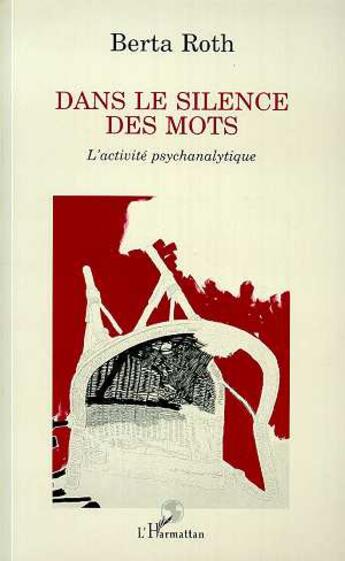 Couverture du livre « Dans le silence des mots » de Berta Roth aux éditions L'harmattan