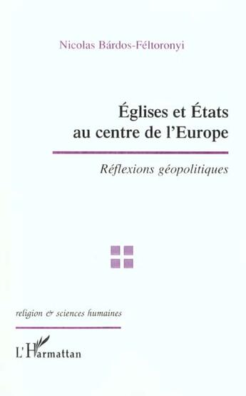 Couverture du livre « Eglises et Etats au centre de l'Europe ; réflexions géopolitiques » de Nicolas Bardos-Féltoronyi aux éditions L'harmattan