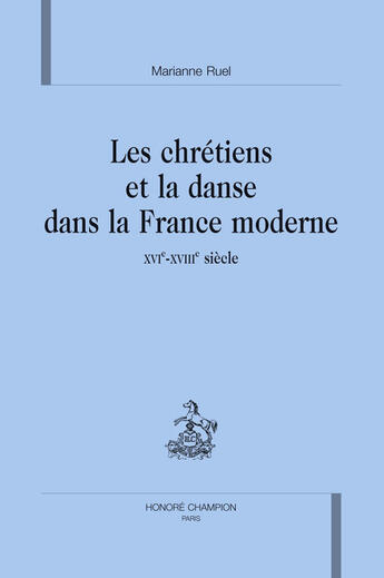 Couverture du livre « Les chrétiens et la danse dans la france moderne » de Marianne Ruel aux éditions Honore Champion