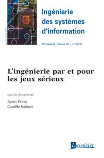 Couverture du livre « Ingénierie des systèmes d'information RSTI série ISI Volume 20 N° 1/Janvier-Février 2015 ; l'ingénierie par et pour les jeux sérieux » de Agnes Front et Camille Salinesi aux éditions Hermes Science Publications