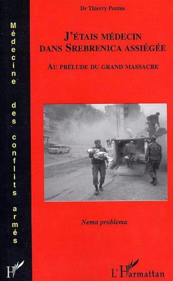 Couverture du livre « J'étais médecin dans Srebrenica assiégée : Au prélude du grand massacre » de Thierry Pontus aux éditions L'harmattan