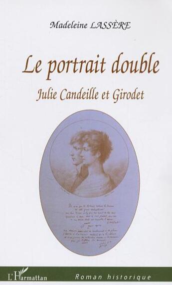 Couverture du livre « Le Portrait double : Julie Candeille et Girodet » de Madeleine Lassère aux éditions L'harmattan