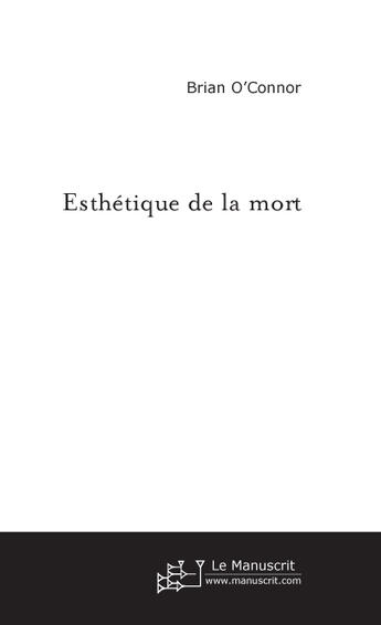 Couverture du livre « Esthetique de la mort » de Brian O'Connor aux éditions Le Manuscrit