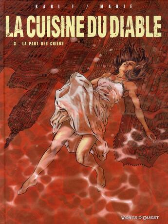 Couverture du livre « La cuisine du diable Tome 3 : La part des chiens » de Damien Marie et Karl T. aux éditions Vents D'ouest