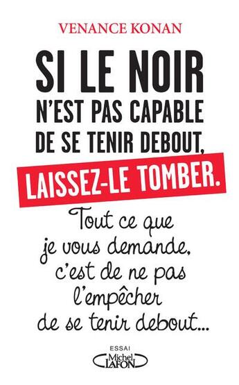 Couverture du livre « Si le noir n'est pas capable de se tenir debout, laissez-le tomber » de Venance Konan aux éditions Michel Lafon