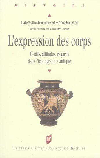 Couverture du livre « L' Expression des corps : Gestes, attitudes, regards dans l'iconographie antique » de Lydie Bodiou et Dominique Frere et Veronique Mehl aux éditions Pu De Rennes