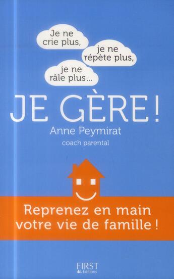 Couverture du livre « Je ne crie plus ; je ne répète plus ; je ne râle plus... je gère ! » de Anne Peymirat et Helene Crochemore aux éditions First