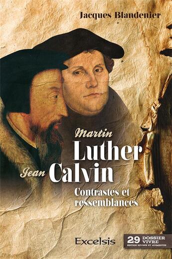 Couverture du livre « Martin Luther et Jean Calvin ; contrastes et ressemblances » de Jacques Blandenier aux éditions Excelsis