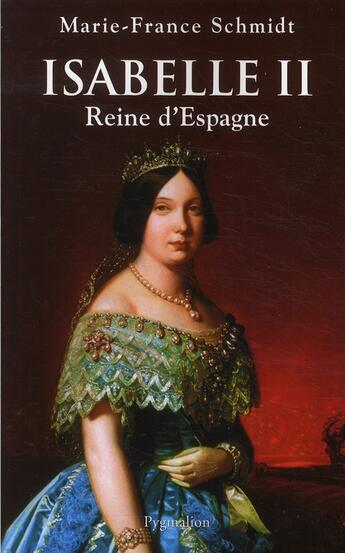 Couverture du livre « Isabelle II ; reine d'Espagne (1830-1904) » de Marie-France Schmidt aux éditions Pygmalion