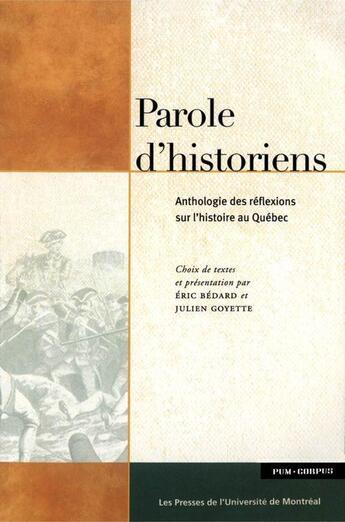 Couverture du livre « Parole d'historiens ; anthologie des réflexions sur l'histoire au Québec » de Eric Bedard et Julien Goyette aux éditions Pu De Montreal