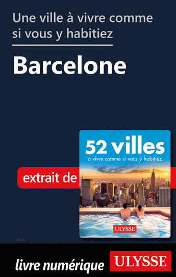 Couverture du livre « Une ville à vivre comme si vous y habitiez - Barcelone » de  aux éditions Ulysse