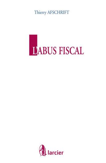 Couverture du livre « L'abus fiscal » de Thierry Afschrift aux éditions Larcier