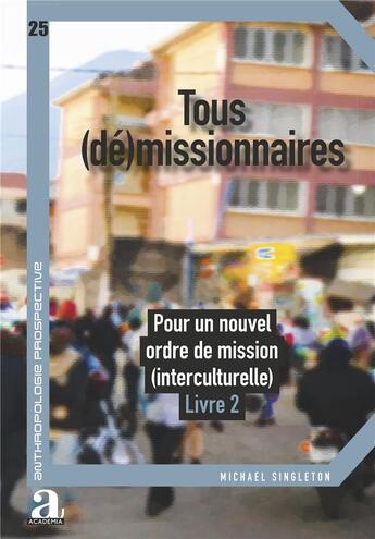 Couverture du livre « Tous (dé)missionnaires, pour un nouvel ordre de mission (interculturelle) Tome 2 » de Michael Singleton aux éditions Academia