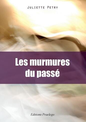 Couverture du livre « Les murmures du passé » de Juliette Petry aux éditions Praelego