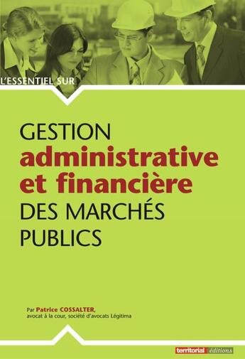 Couverture du livre « L'Essentiel Sur T.185 ; Gestion Administrative Et Financière Des Marchés Publics » de Patrice Cossalter aux éditions Territorial