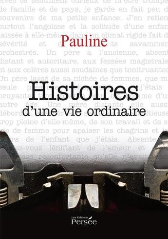 Couverture du livre « Histoires D'Une Vie Ordinaire » de Pauline aux éditions Persee