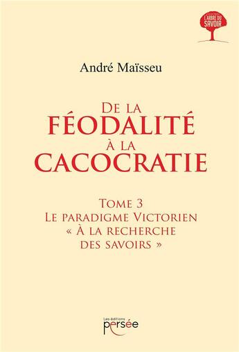 Couverture du livre « De la féodalité à la cacocratie Tome 3 ; le paradigme victorien 