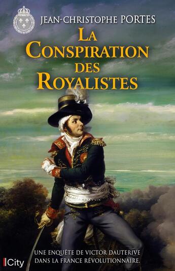 Couverture du livre « Les enquêtes de Victor Dauterive Tome 8 : La Conspiration des Royalistes » de Jean-Christophe Portes aux éditions City