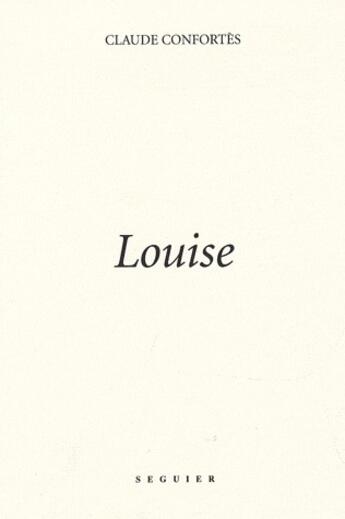 Couverture du livre « Louise » de Claude Confortès aux éditions Seguier