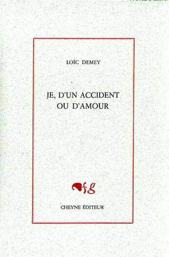 Couverture du livre « Je, d'un accident ou d'amour » de Loic Demey aux éditions Cheyne