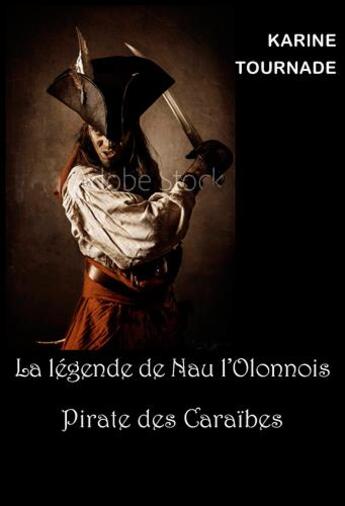 Couverture du livre « La légende de Nau l'Olonnois, pirate des Caraïbes » de Karine Tournade aux éditions L'ancre De Marine