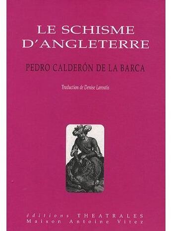 Couverture du livre « Le schisme d'Angleterre » de Pedro Calderon De La Barca aux éditions Theatrales