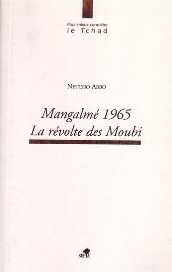 Couverture du livre « Mangalmé 1965 ; la révolte des Moubi » de Netcho Abbo aux éditions Sepia