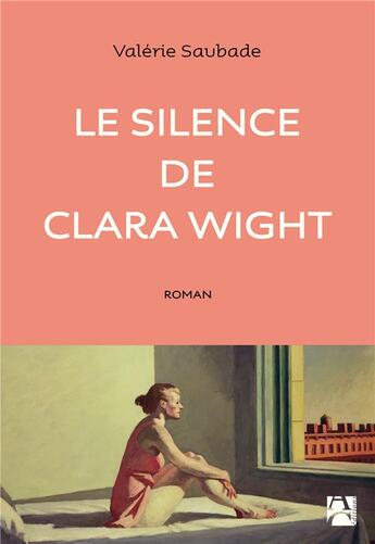 Couverture du livre « Le silence de Clara Wight » de Valerie Saubade aux éditions Anne Carriere